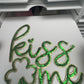 Kiss Me St Patrick’s - Ready to Press Sequin Patch